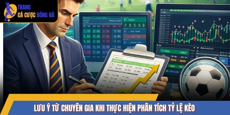 Lưu ý từ chuyên gia khi thực hiện phân tích tỷ lệ kèo
